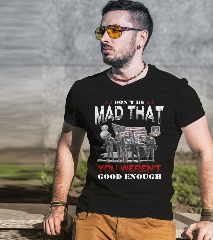 Don't Be Mad That You Weren't Good Enough Flag Troops Badge Patch Military Pride T-Shirt