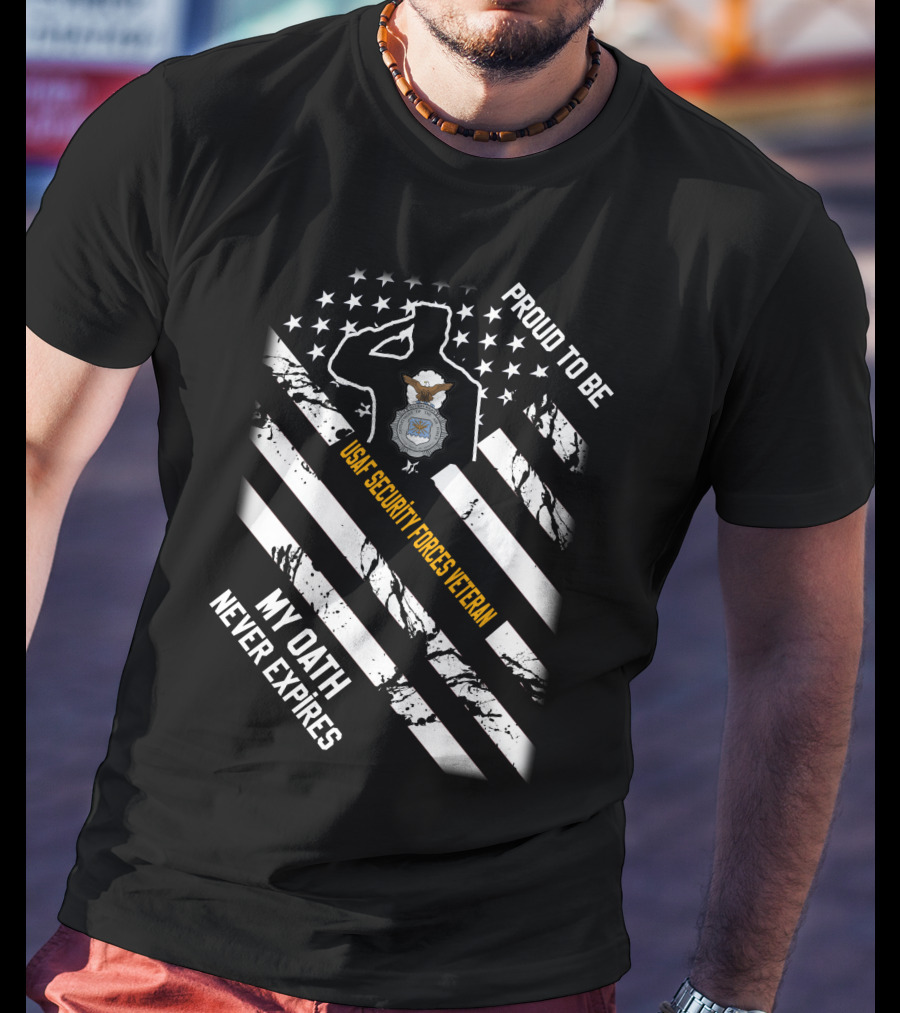 Proud To Be Usaf Security Forces Veteran My Oath Never Expires T-Shirt