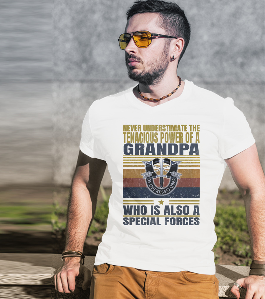 Never Underestimate The Tenacious Power Of A Grandpa Who Is Also A Special Forces De Oppresso Liber T-Shirt