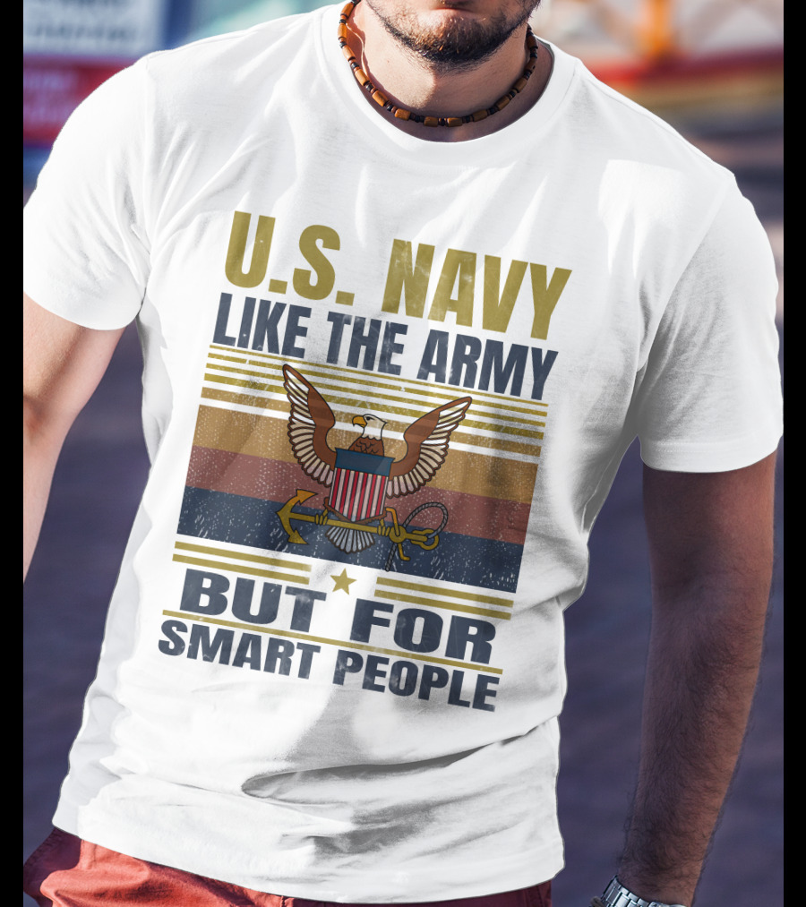 U.s. Navy Like The Army But For Smart People T-Shirt