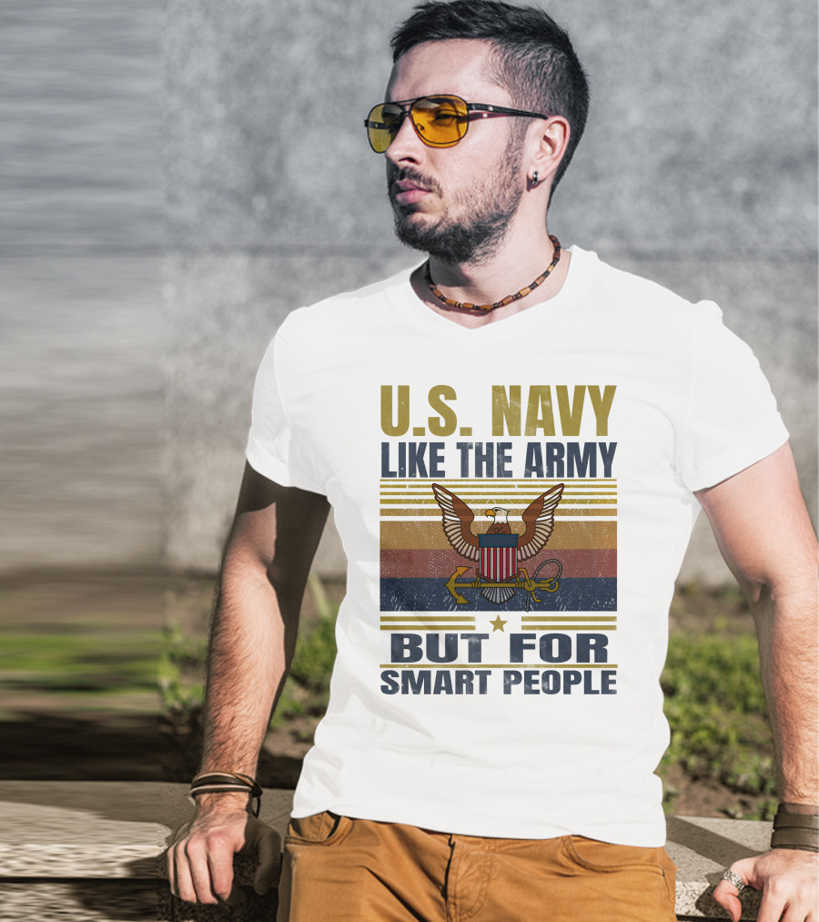 U.s. Navy Like The Army But For Smart People T-Shirt