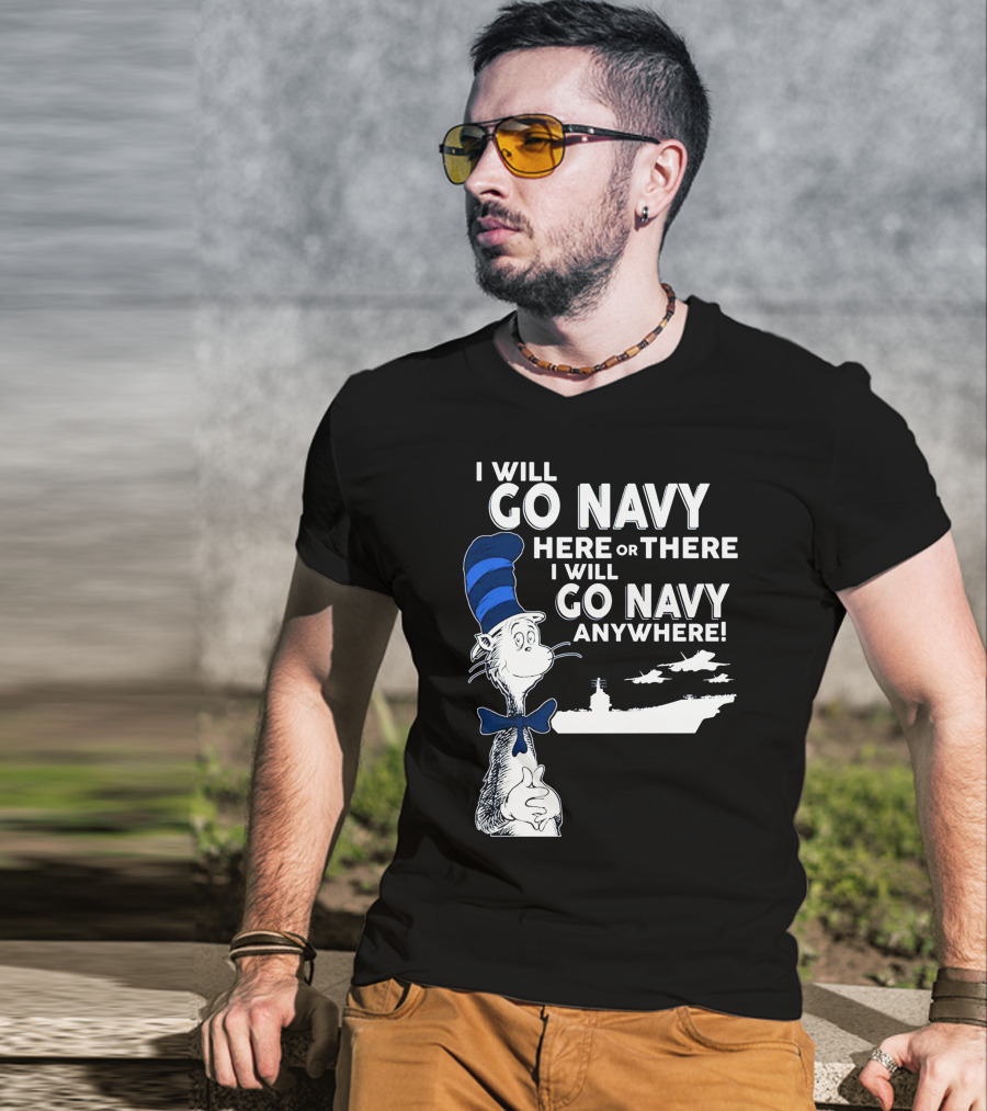 I Will Go Navy Here Or There I Will Go Navy Anywhere Cat In The Hat Navy Aircraft Carrier T-Shirt
