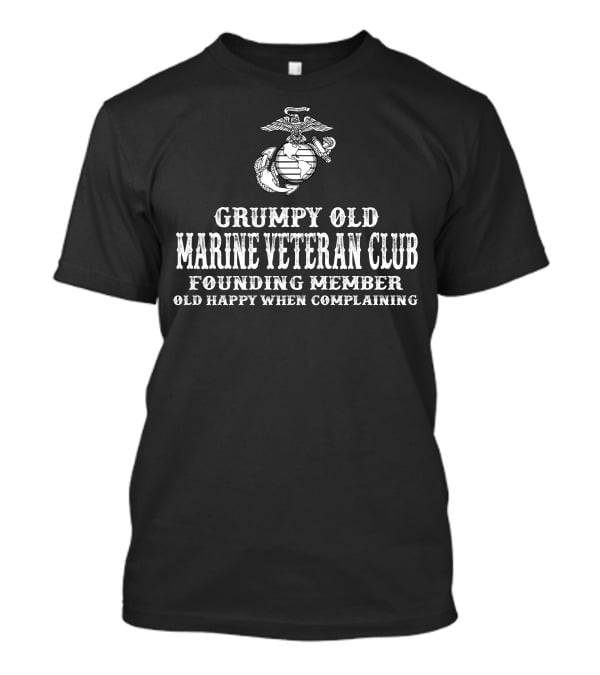 Grumpy Old Marine Veteran Club Founding Member Old Happy When Complaining T-Shirt