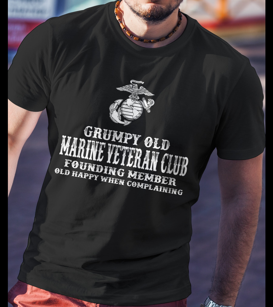 Grumpy Old Marine Veteran Club Founding Member Old Happy When Complaining T-Shirt