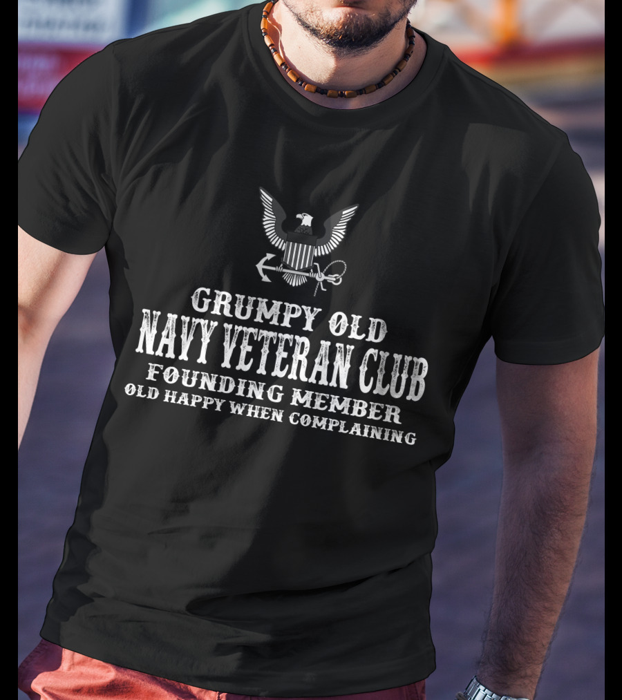 Grumpy Old Navy Veteran Club Founding Member Old Happy When Complaining T-Shirt