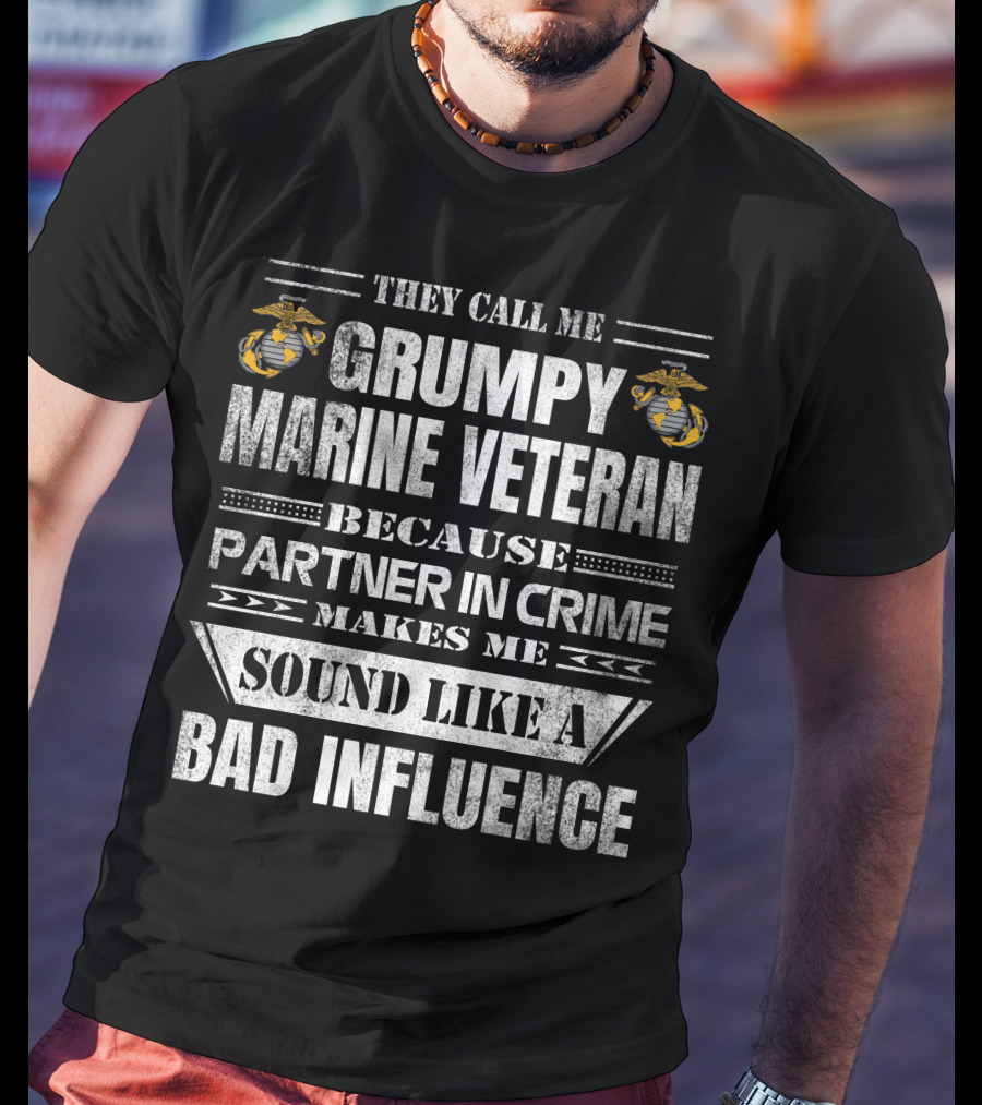 They Call Me Grumpy Marine Veteran Because Partner In Crime Makes Me Sound Like A Bad Influence T-Shirt