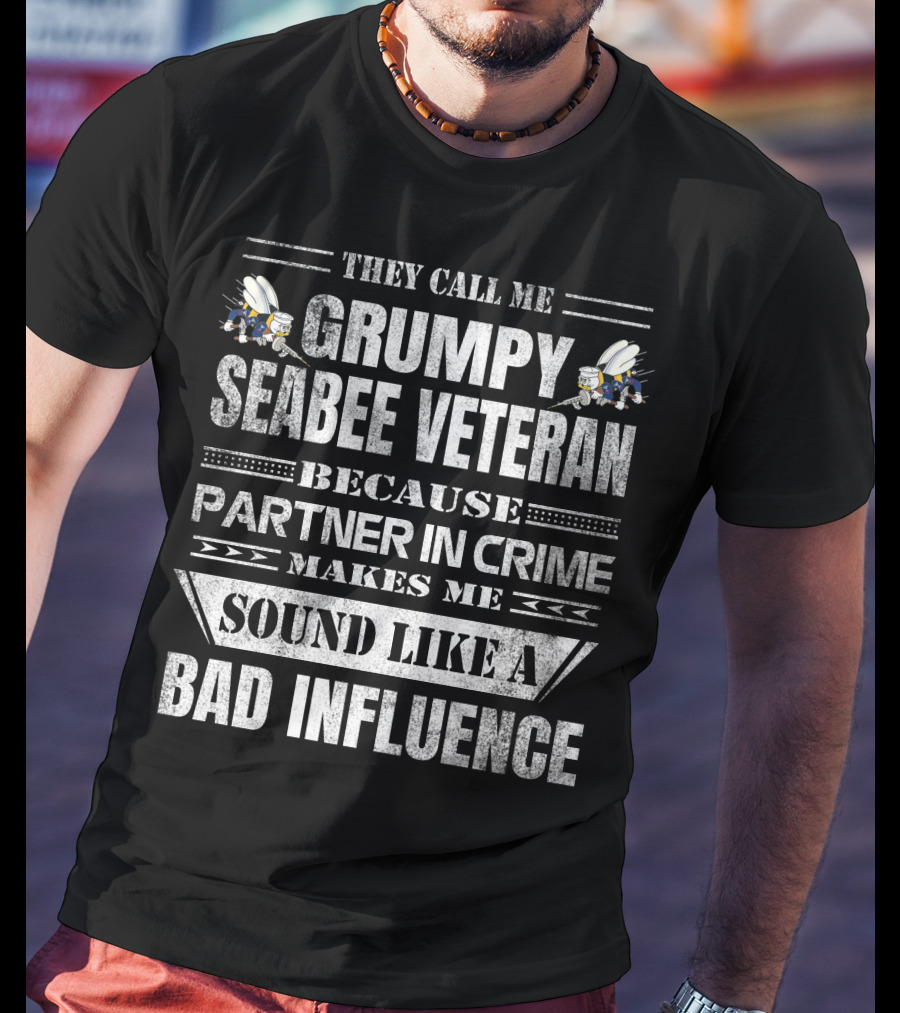 They Call Me Grumpy Seabee Veteran Because Partner In Crime Makes Me Sound Like A Bad Influence T-Shirt
