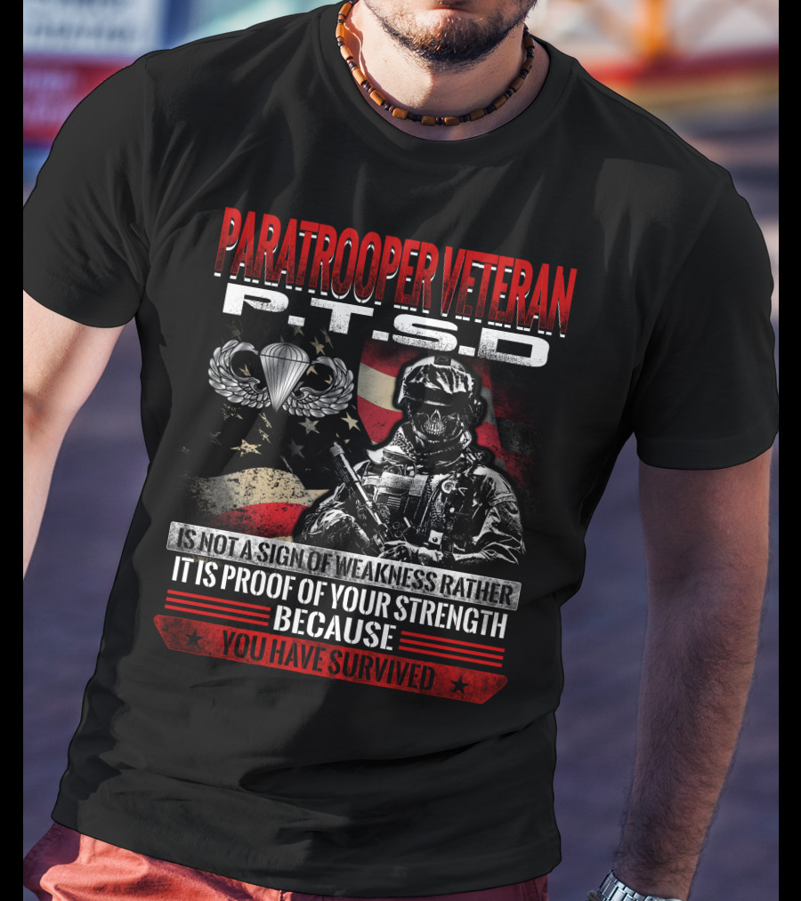 Paratrooper Veteran P.t.s.d Is Not A Sign Of Weakness Rather It Is Proof Of Your Strength Because You Have Survived T-Shirt