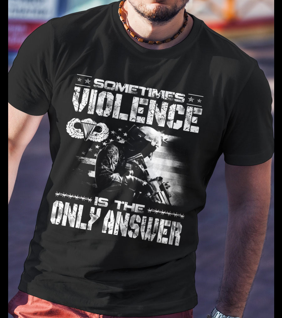 Sometimes Violence Is The Only Answer Military Paratrooper American Flag T-Shirt