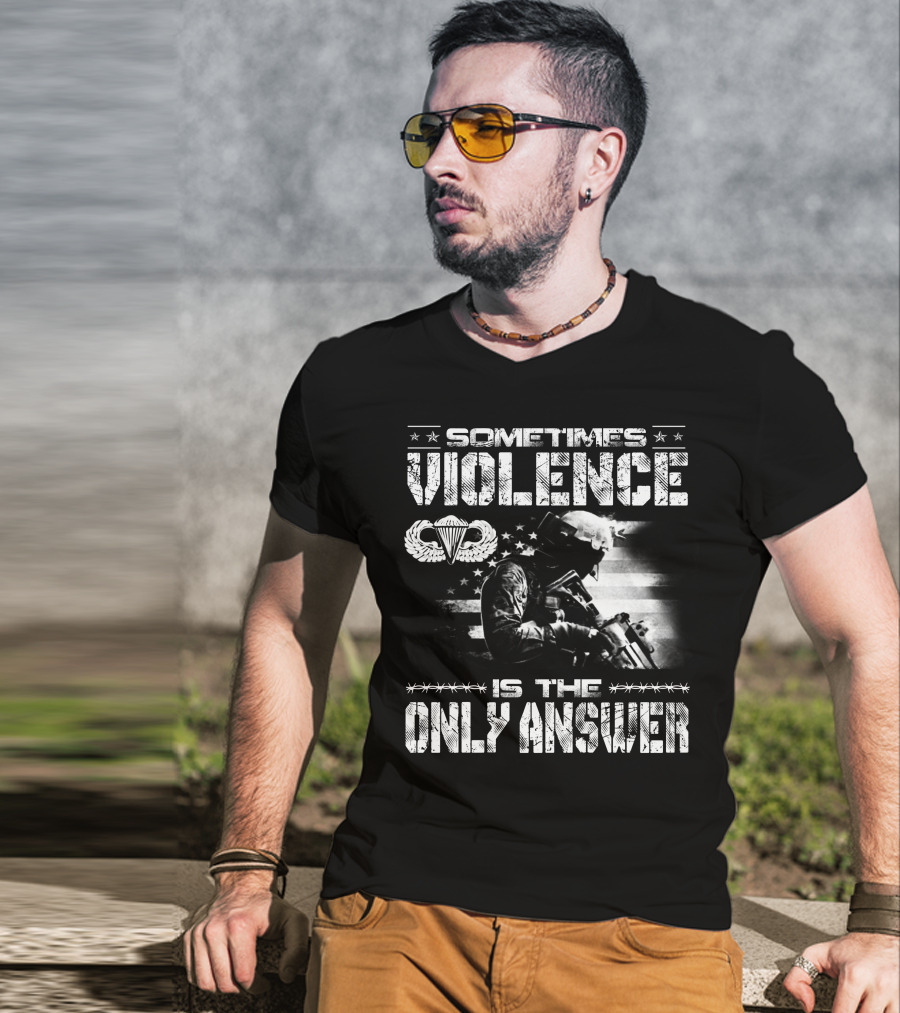 Sometimes Violence Is The Only Answer Military Paratrooper American Flag T-Shirt