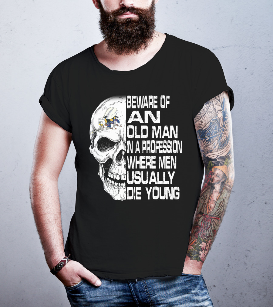 Beware Of An Old Man In A Profession Where Men Usually Die Young Skull With Cap And Glasses T-Shirt