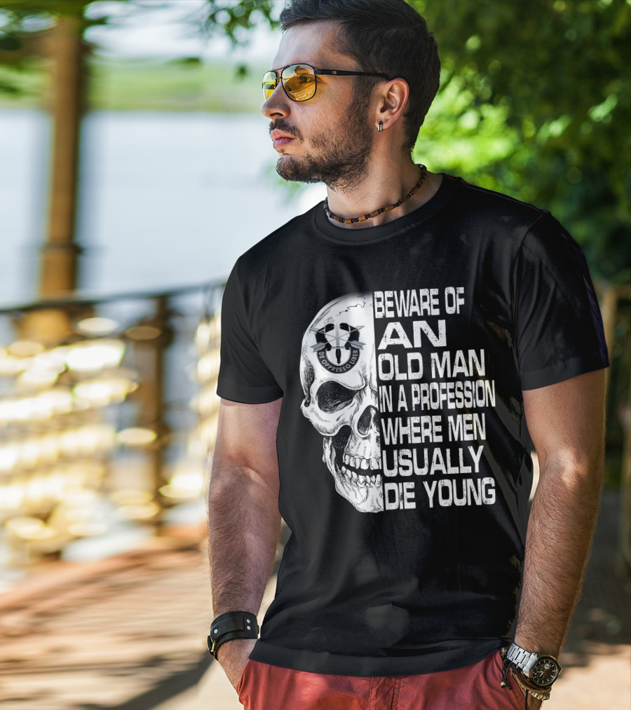 Beware Of An Old Man In A Profession Where Men Usually Die Young De Oppresso Liber T-Shirt