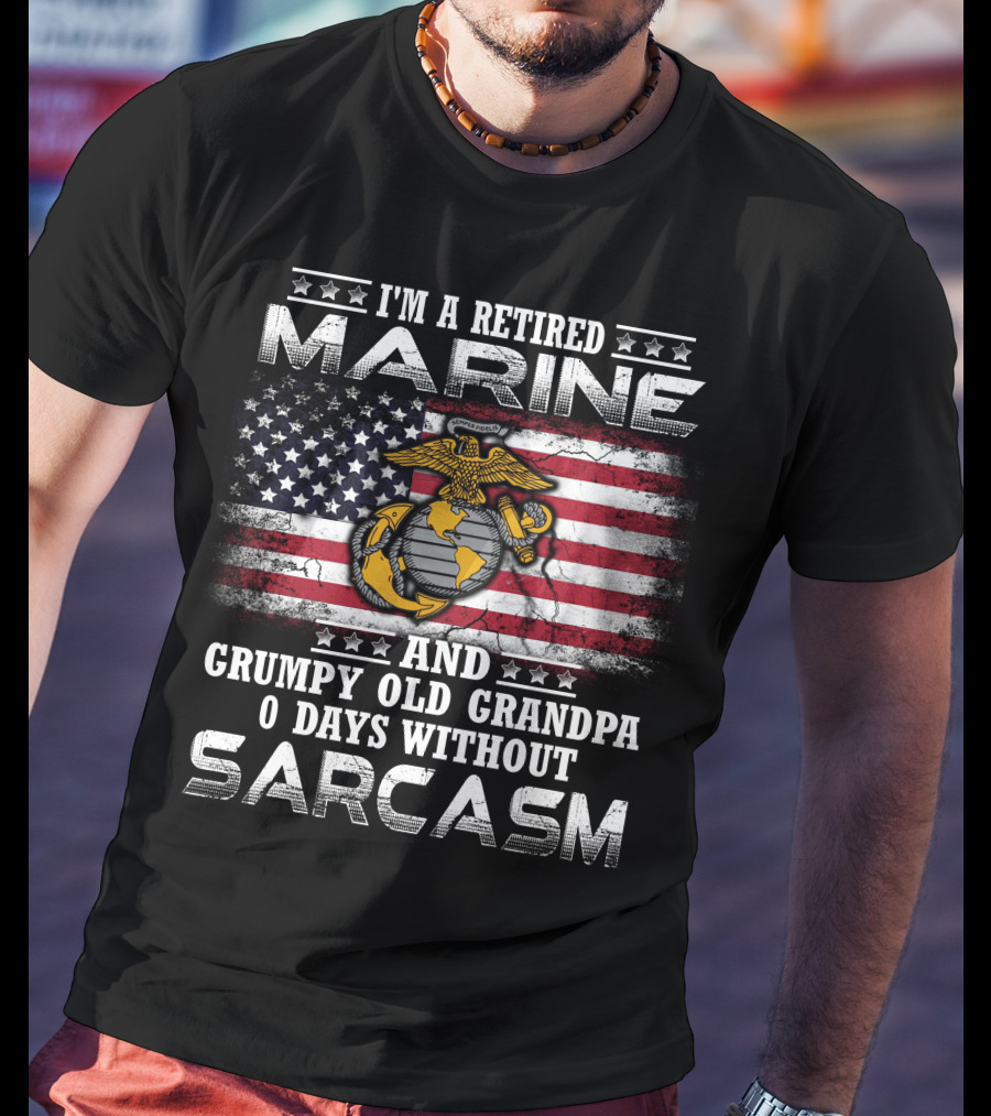 I'm A Retired Marine And Grumpy Old Grandpa 0 Days Without Sarcasm T-Shirt