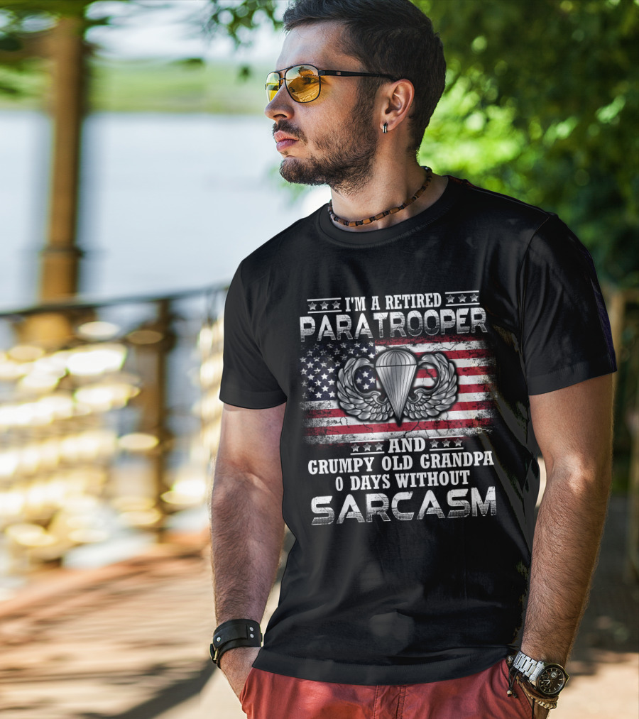 I'm A Retired Paratrooper Grumpy Old Grandpa 0 Days Without Sarcasm American Flag Wings Badge T-Shirt