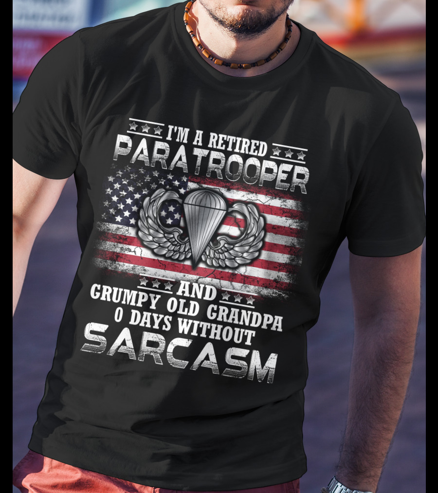 I'm A Retired Paratrooper Grumpy Old Grandpa 0 Days Without Sarcasm American Flag Wings Badge T-Shirt