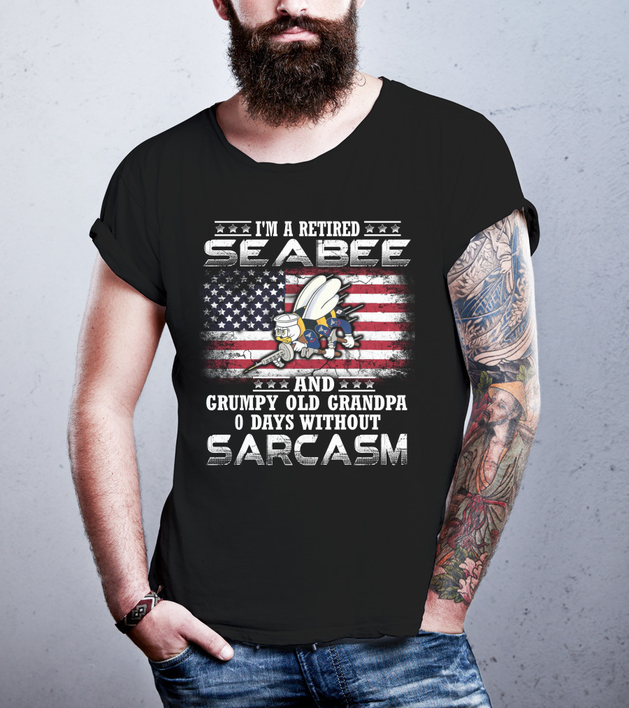 I'm A Retired Seabee And Grumpy Old Grandpa 0 Days Without Sarcasm T-Shirt