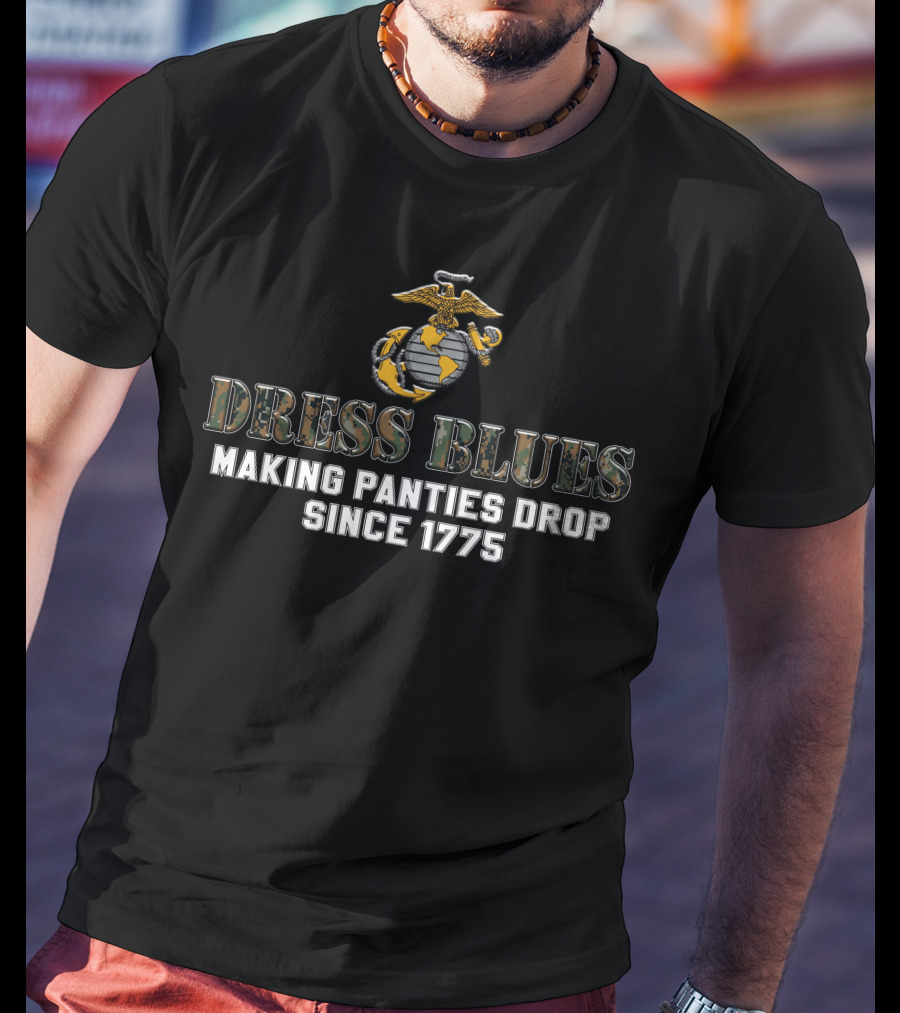 Dress Blues Making Panties Drop Since 1775 T-Shirt