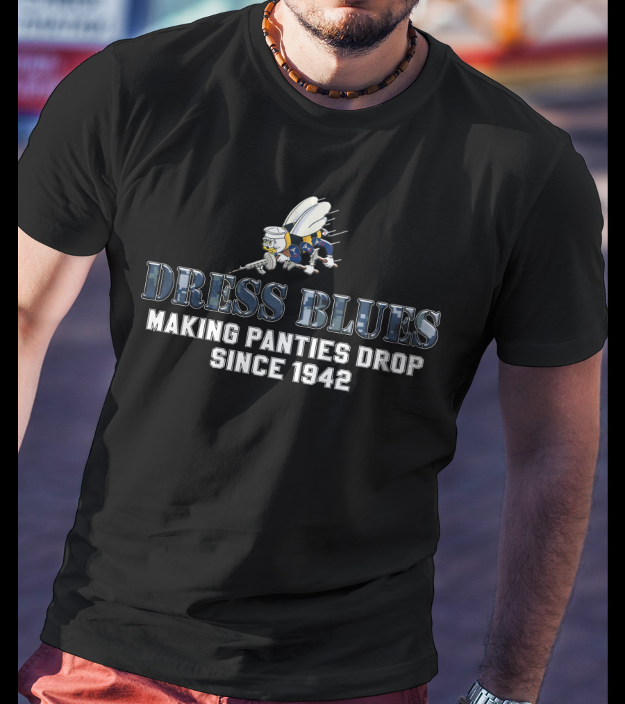 Dress Blues Making Panties Drop Since 1942 T-Shirt
