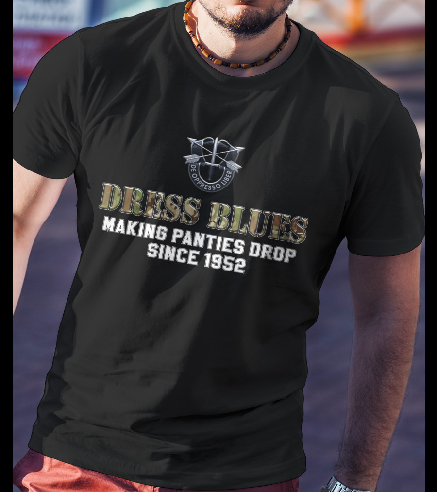 De Oppresso Liber Dress Blues Making Panties Drop Since 1952 T-Shirt