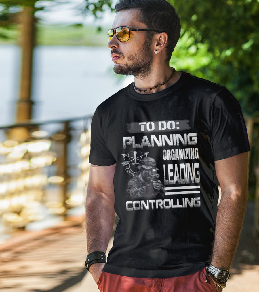 To Do: Planning Organizing Leading Controlling Military Theme T-Shirt