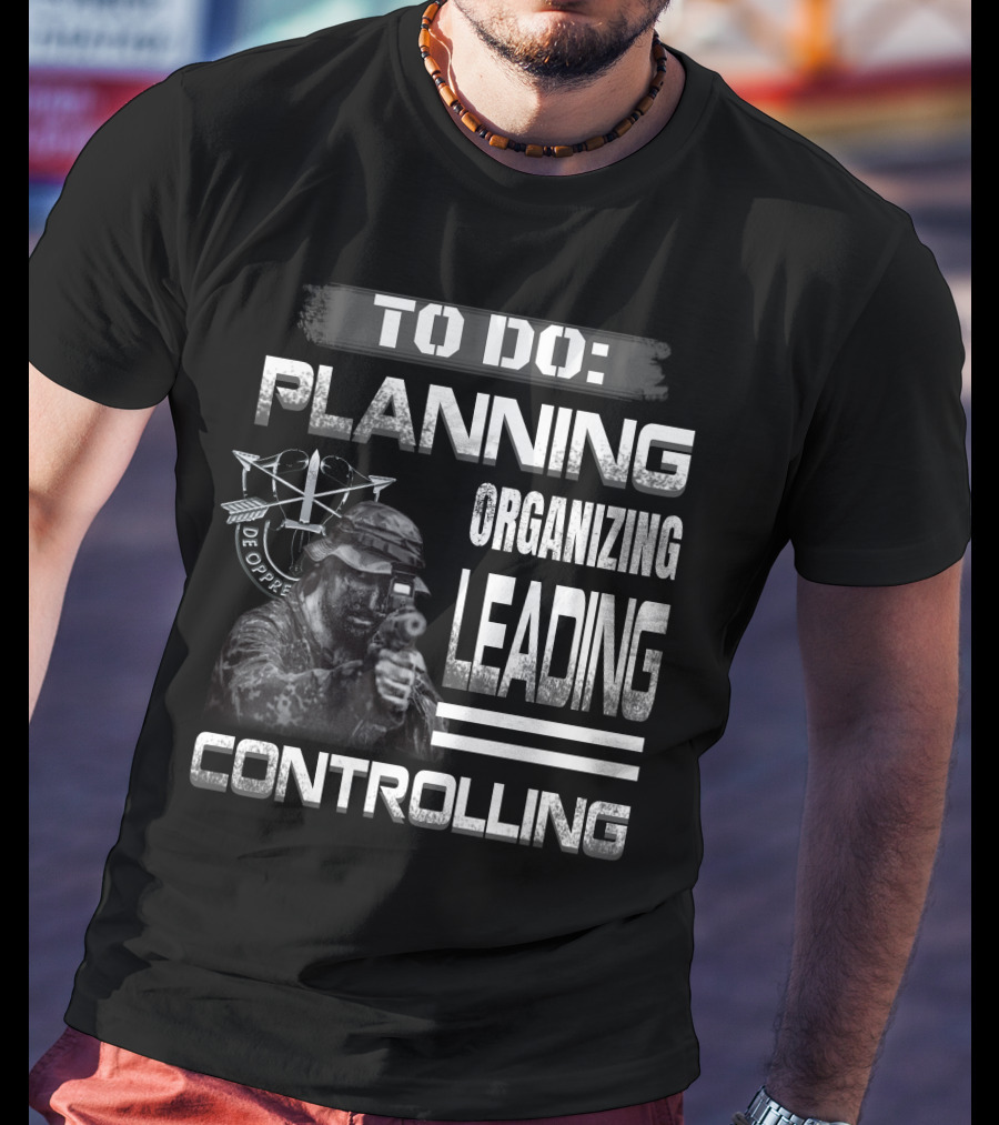 To Do: Planning Organizing Leading Controlling Military Theme T-Shirt