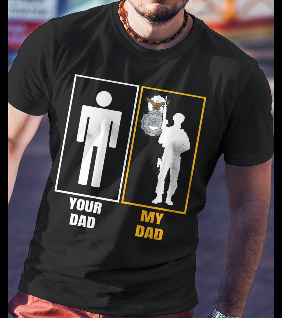 Your Dad My Dad Usaf Security Forces T-Shirt