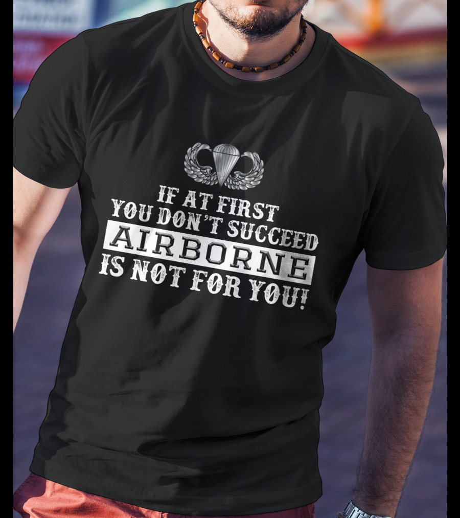 If At First You Don't Succeed Airborne Is Not For You T-Shirt