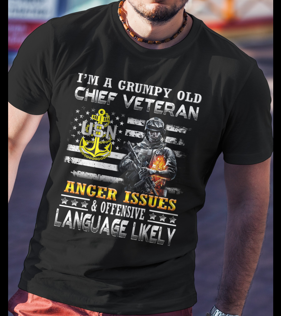 I'm A Grumpy Old Chief Veteran Usn Anger Issues & Offensive Language Likely Stars Flag Soldier T-Shirt