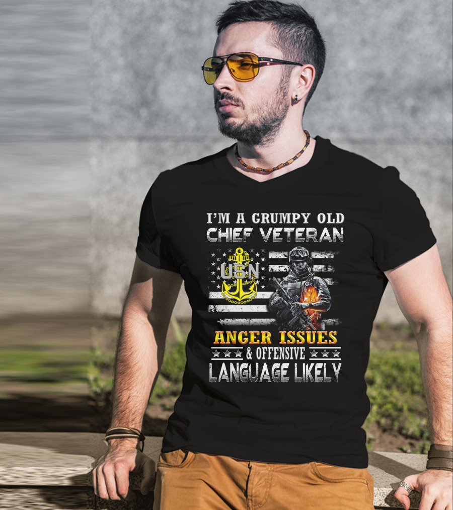 I'm A Grumpy Old Chief Veteran Usn Anger Issues & Offensive Language Likely Stars Flag Soldier T-Shirt
