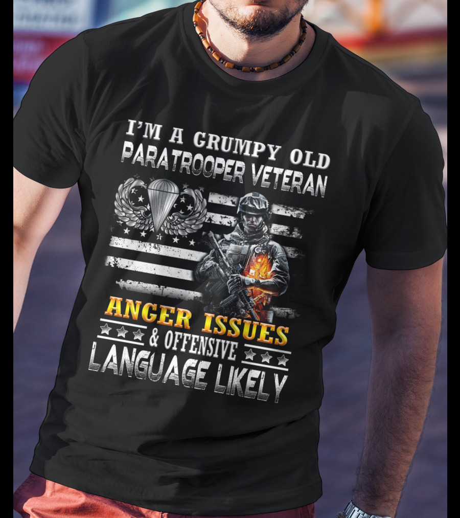 I'm A Grumpy Old Paratrooper Veteran Anger Issues & Offensive Language Likely T-Shirt