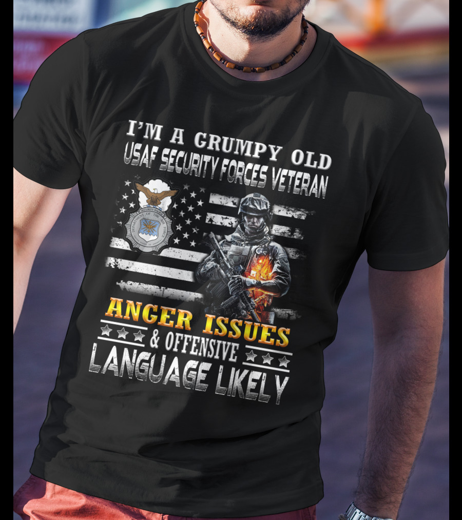 I'm A Grumpy Old Usaf Security Forces Veteran Anger Issues & Offensive Language Likely T-Shirt