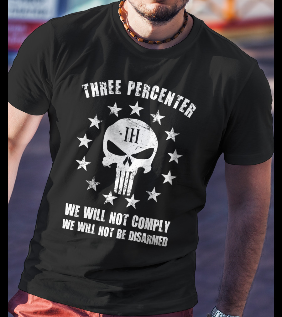 Three Percenter We Will Not Comply We Will Not Be Disarmed T-Shirt