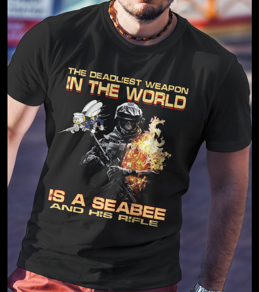 The Deadliest Weapon In The World Is A Seabee And His Rifle T-Shirt