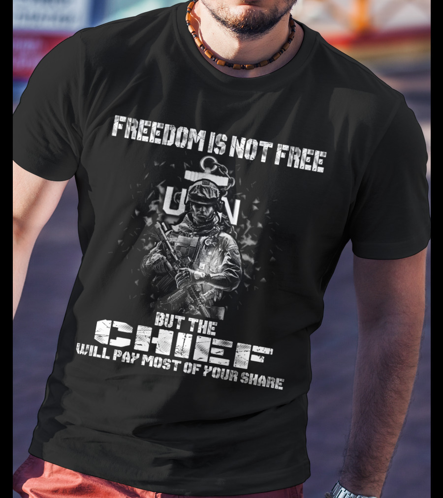 Freedom Is Not Free But The Chief Will Pay Most Of Your Share Usn T-Shirt
