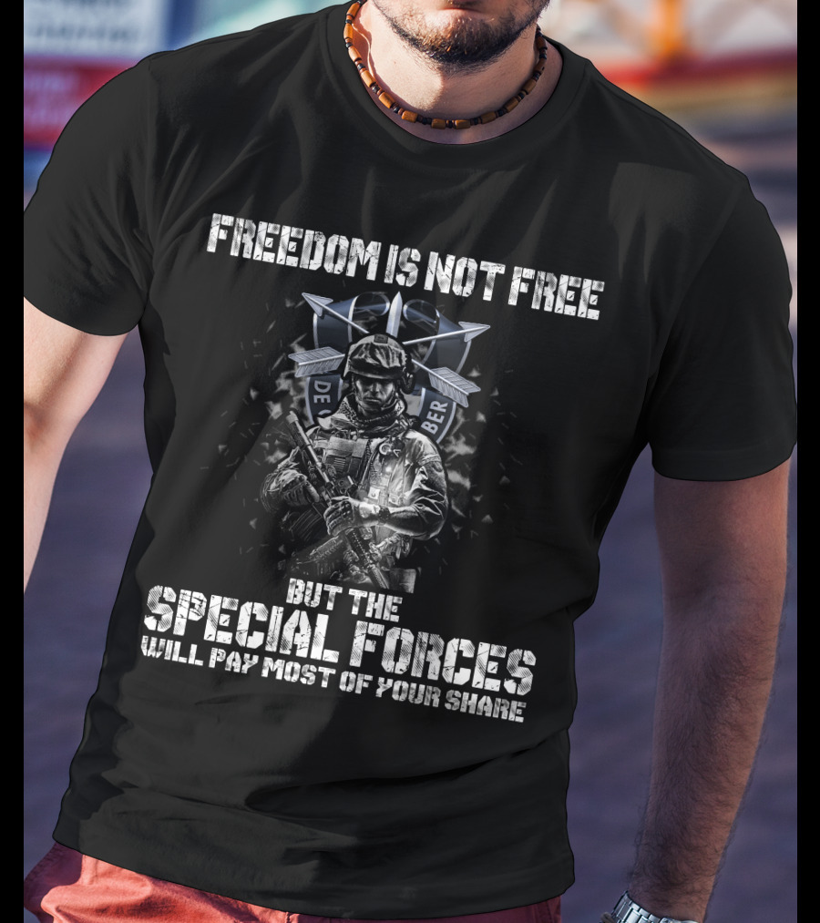 Freedom Is Not Free But The Special Forces Will Pay Most Of Your Share De Oppresso Liber T-Shirt
