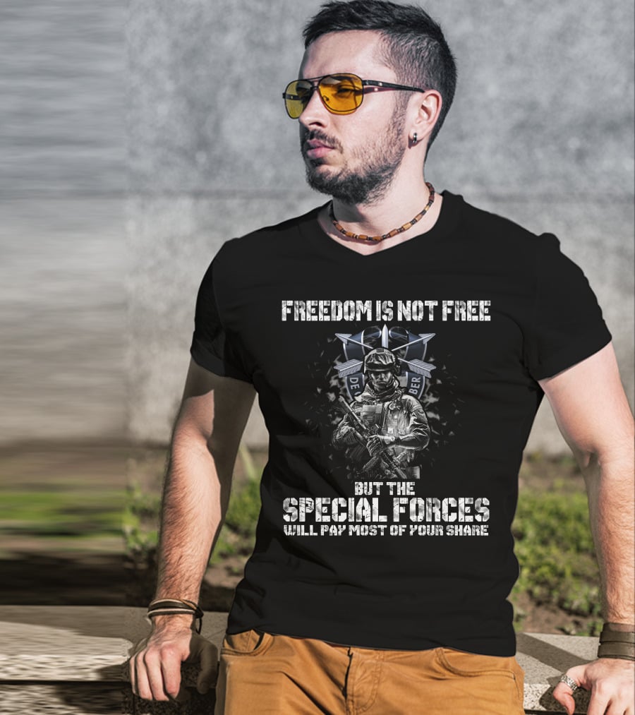 Freedom Is Not Free But The Special Forces Will Pay Most Of Your Share De Oppresso Liber T-Shirt