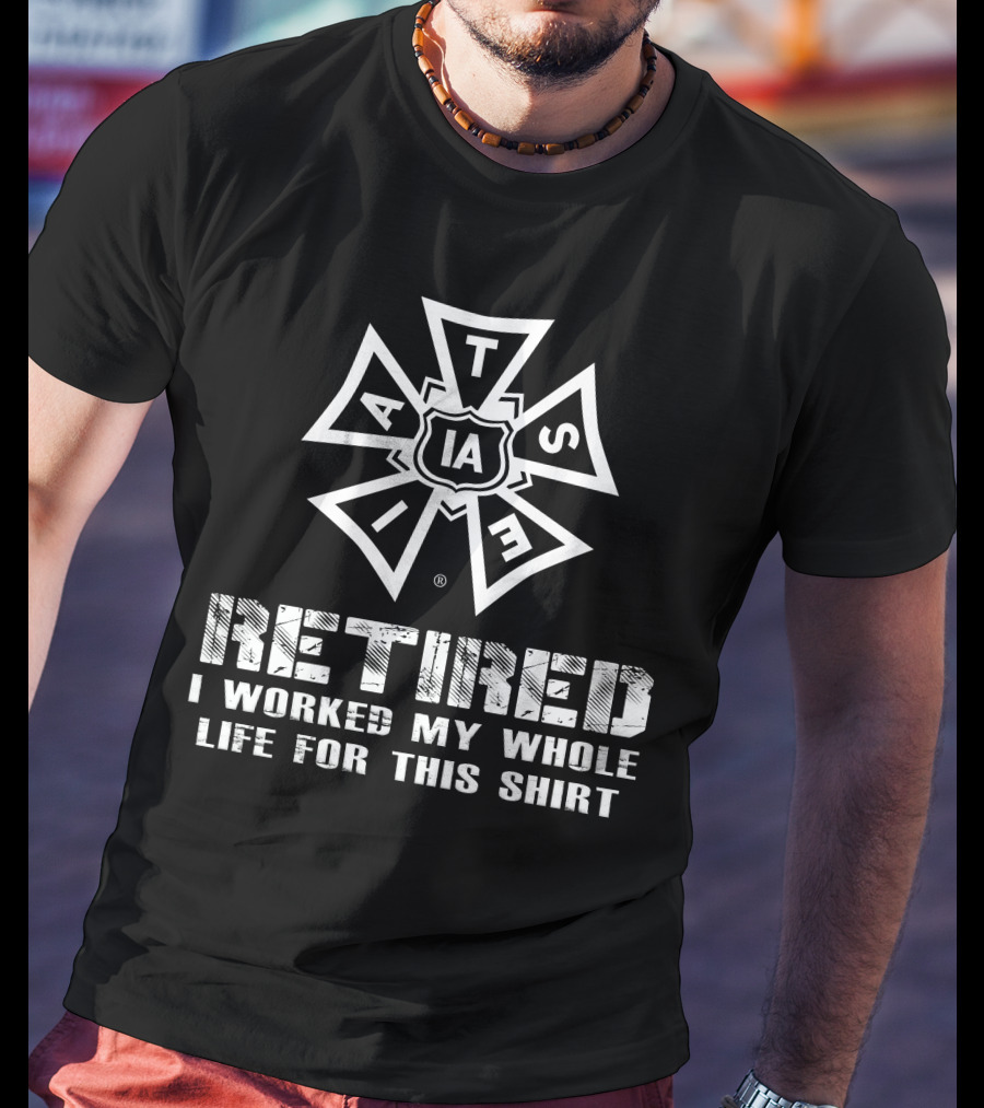 Iatse Retired I Worked My Whole Life For This T-Shirt