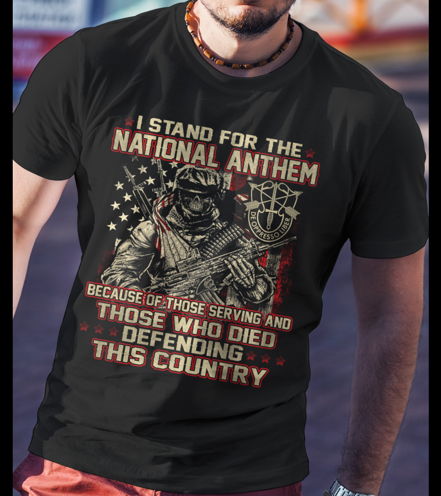 I Stand For The National Anthem Honor Those Serving And Died Defending De Oppresso Liber T-Shirt
