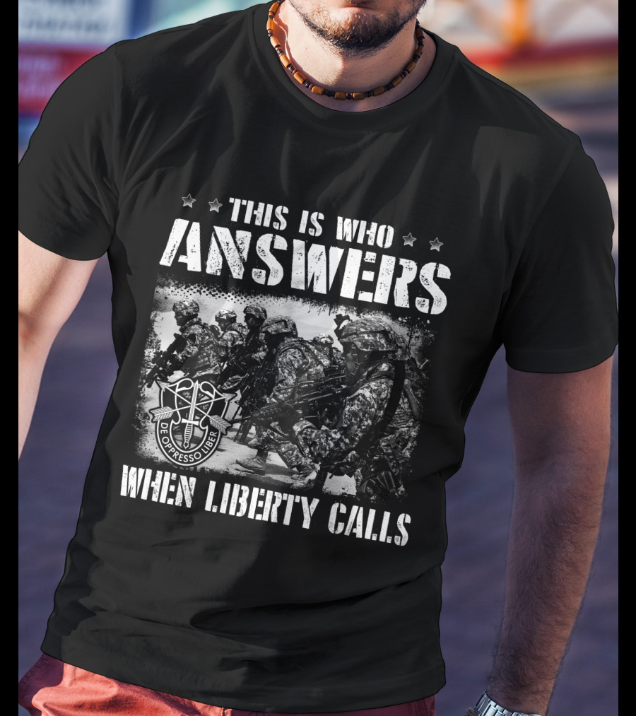 This Is Who Answers When Liberty Calls De Oppresso Liber T-Shirt