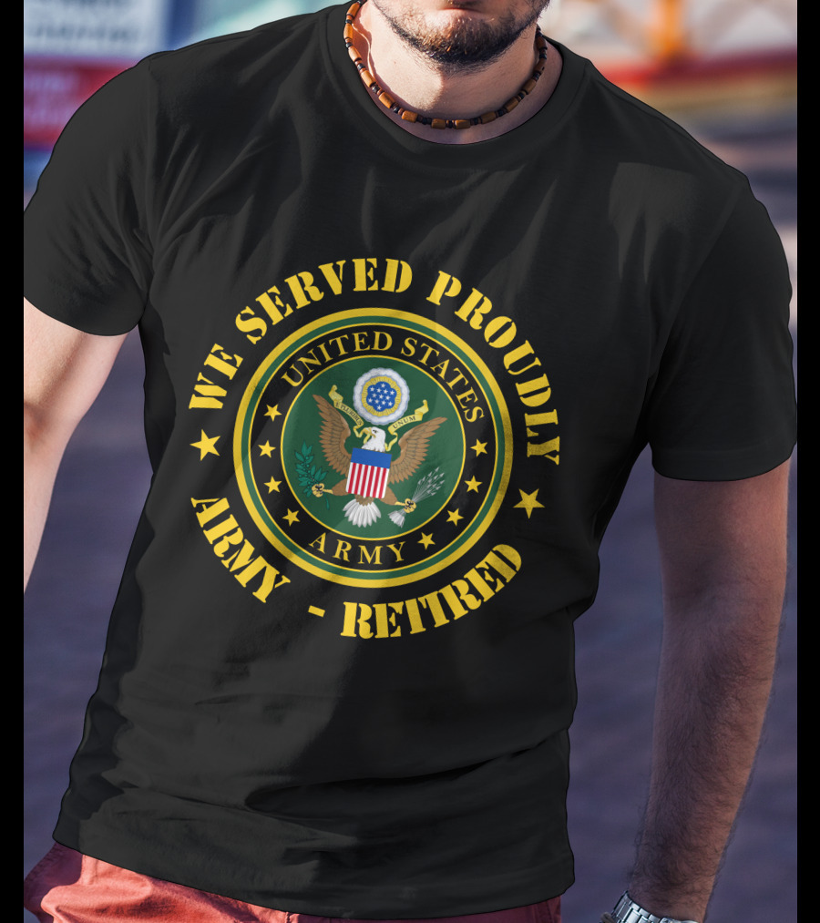 We Served Proudly United States Army Retired T-Shirt