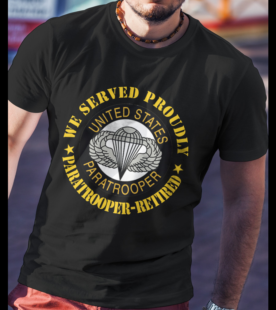 We Served Proudly United States Paratrooper Retired T-Shirt