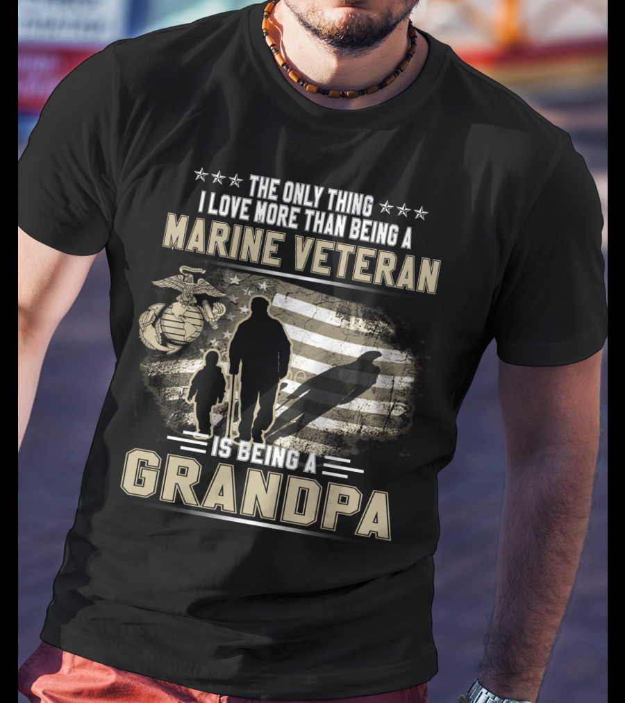 The Only Thing I Love More Than Being A Marine Veteran Is Being A Grandpa T-Shirt