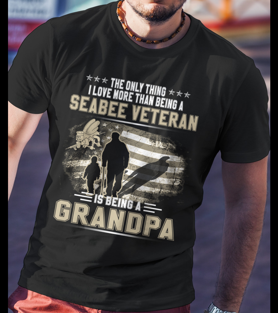The Only Thing I Love More Than Being A Seabee Veteran Is Being A Grandpa T-Shirt