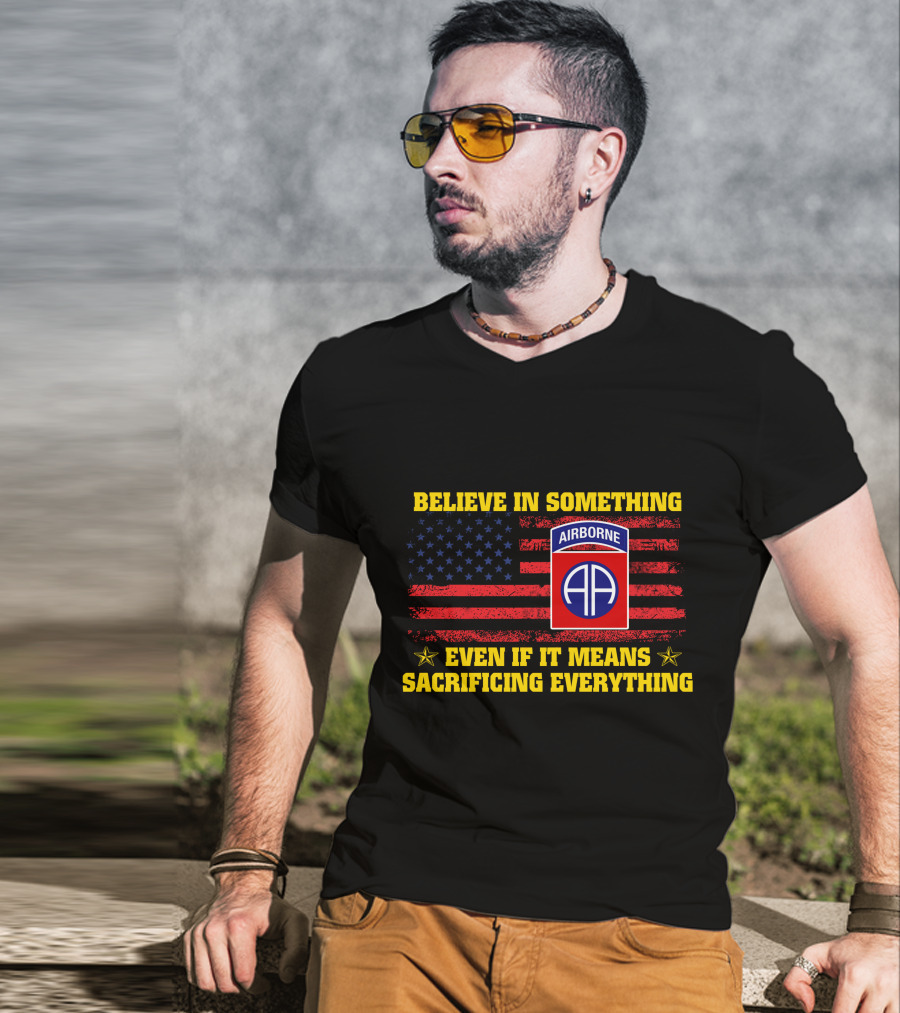 Believe In Something Airborne Even If It Means Sacrificing Everything American Flag T-Shirt