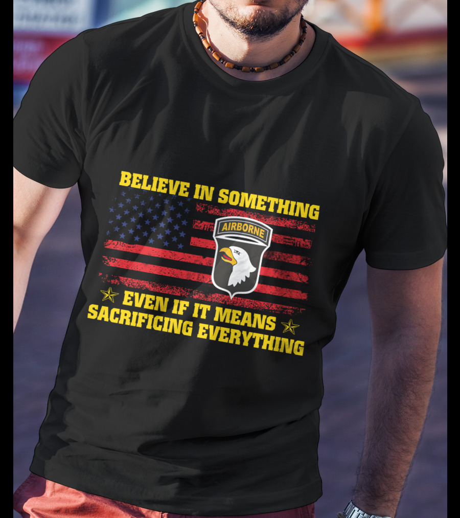 Believe In Something Airborne Even If It Means Sacrificing Everything American Flag Eagle T-Shirt