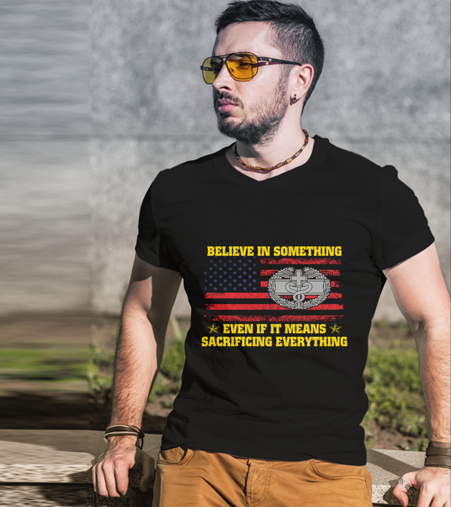 Believe In Something Even If It Means Sacrificing Everything American Flag Military Badge T-Shirt