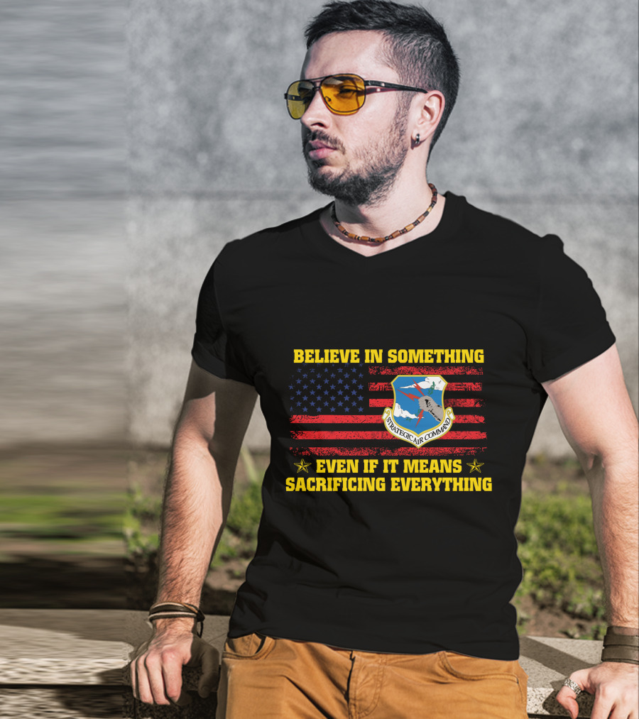 Believe In Something Strategic Air Command Even If It Means Sacrificing Everything T-Shirt