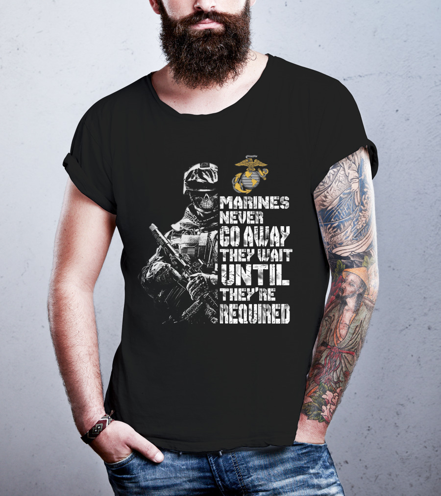 Marines Never Go Away They Wait Until They're Required T-Shirt