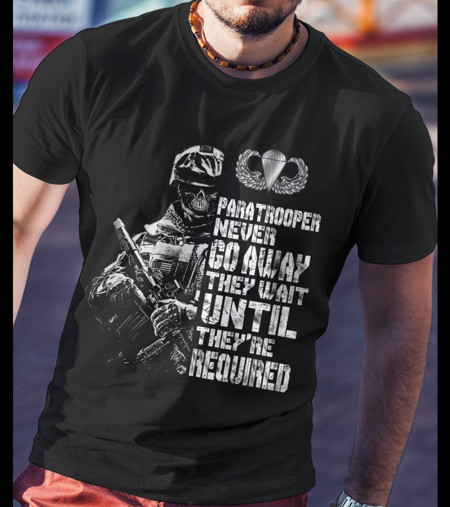 Paratrooper Never Go Away They Wait Until They're Required T-Shirt