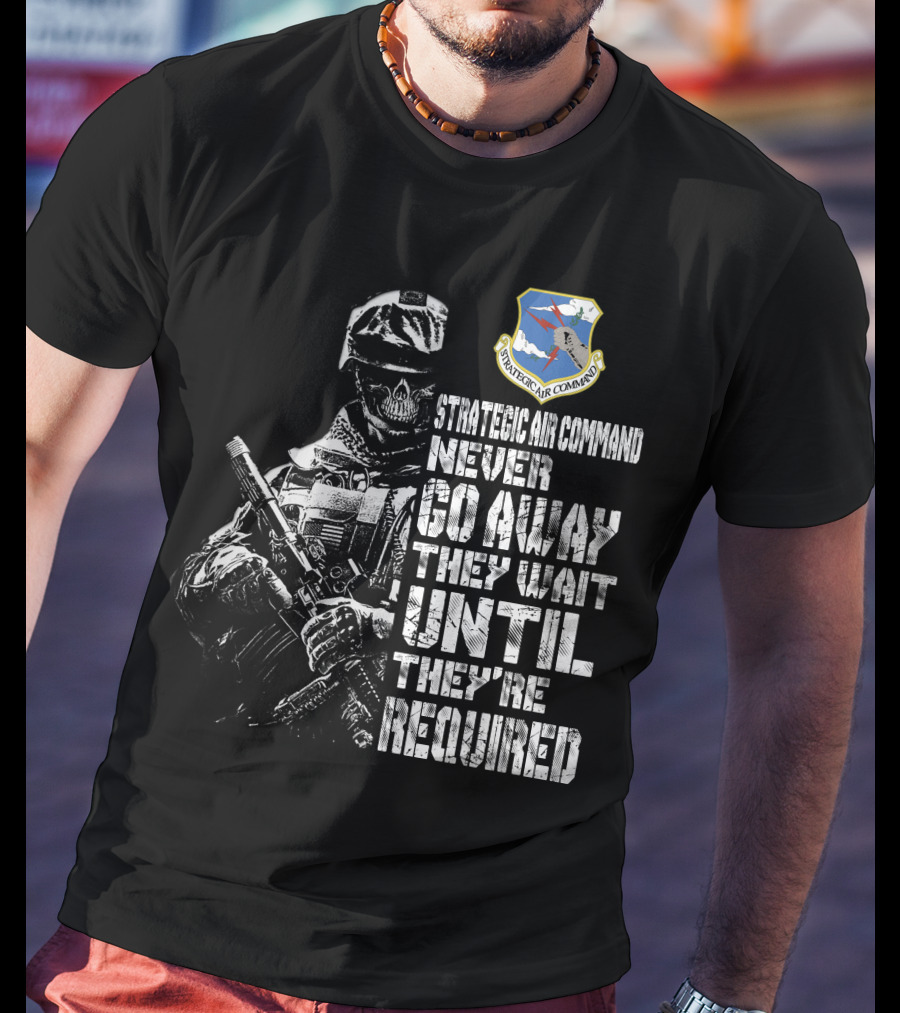Strategic Air Command Never Go Away They Wait Until They're Required T-Shirt